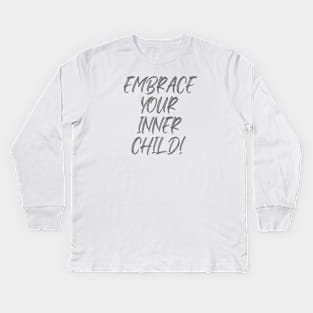 Embrace Your Inner Child Kids Long Sleeve T-Shirt